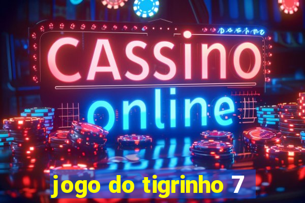 jogo do tigrinho 7